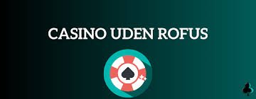 Velkomstbonus Casino uden ROFUS Rigtige Din Guide til Bedste Tilbud Velkomstbonus Casino uden ROFUS Rigtige Din Guide til Bedste Tilbud