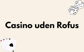 Velkomstbonus Casino uden ROFUS Rigtige Din Guide til Bedste Tilbud Velkomstbonus Casino uden ROFUS Rigtige Din Guide til Bedste Tilbud