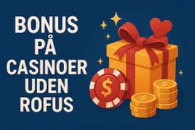 Velkomstbonus Casino uden ROFUS Rigtige Din Guide til Bedste Tilbud Velkomstbonus Casino uden ROFUS Rigtige Din Guide til Bedste Tilbud
